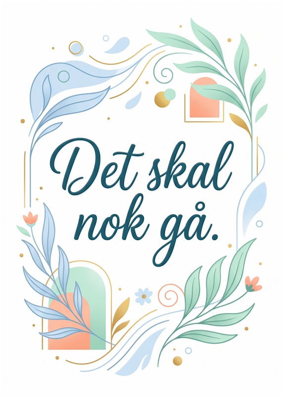 Inspirerende Plakat til Ethvert Rum - Tilføj et strejf af positivitet til dit hjem med denne smukke plakat. Den motiverende tekst 'Det skal nok gå' omgivet af delikate planteillustrationer vil inspirere både store og små.
